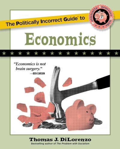 The Politically Incorrect Guide To Economics
