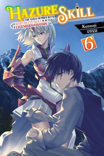 Hazure Skill: The Guild Member With a Worthless Skill Is Actually a Legendary Assassin, Vol. 6 (Light Novel)