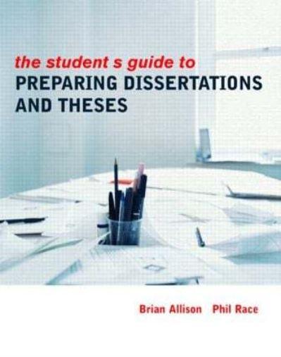 The Student's Guide To Preparing Dissertations and Theses