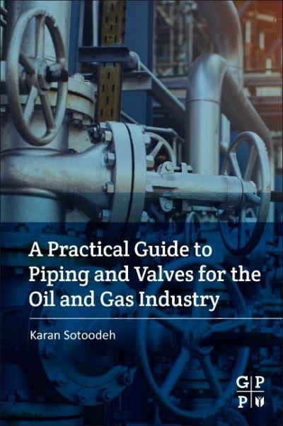 A Practical Guide To Piping and Valves For the Oil and Gas Industry