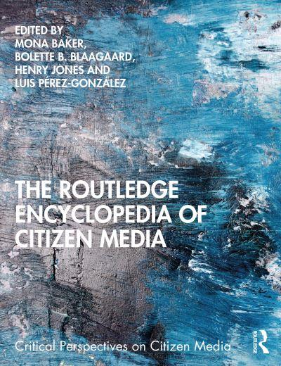 The Routledge Encylopedia of Citizen Media