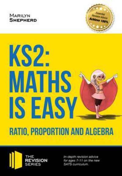 KS2 Maths Is Easy. Ratio, Proportion and Algebra