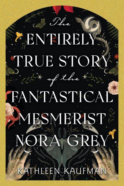 Entirely True Story of the Fantastical Mesmerist Nora Grey, The