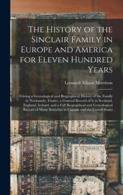 The History of the Sinclair Family in Europe and America For Eleven Hundred Years [Microform]