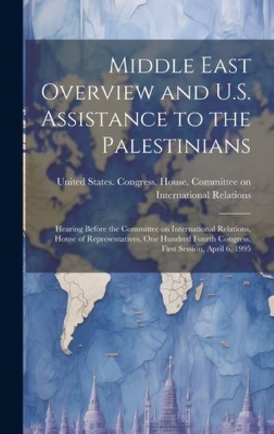 Middle East Overview and U.S. Assistance To the Palestinians