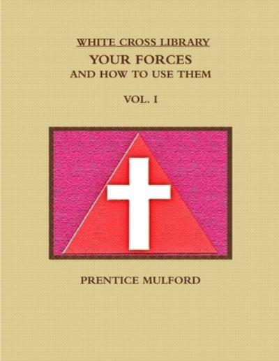 The White Cross Library. Your Forces, and How To Use Them. V