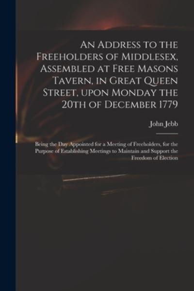 An Address To the Freeholders of Middlesex, Assembled At Free Masons Tavern, in Great Queen Street, Upon Monday the 20th of December 1779