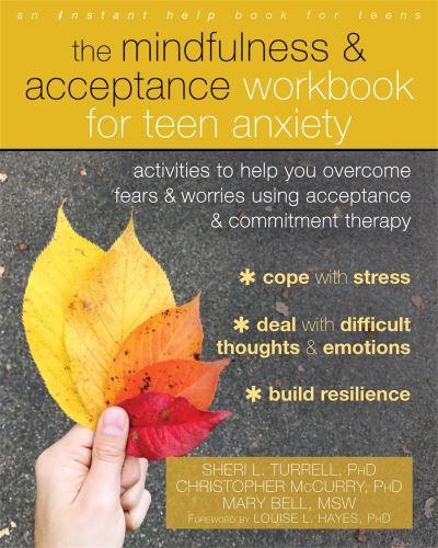 The Mindfulness and Acceptance Workbook For Teen Anxiety