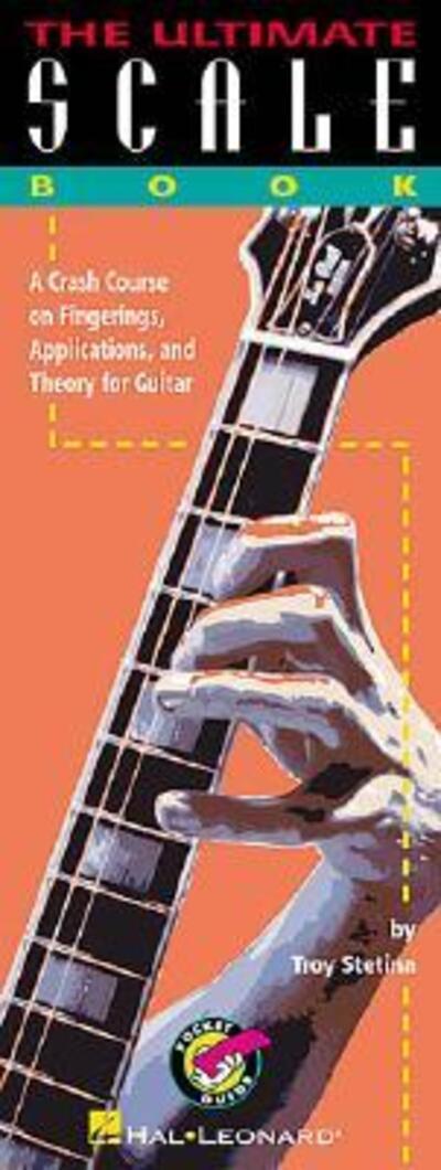 The Ultimate Scale Book Guitar Scale Sheet Music Songbook Major Minor Blues Modes and Exotic Scales Easy-To-Read Fretboard Diagrams Pocket Guide Tab Hal Leonard Troy Stetina