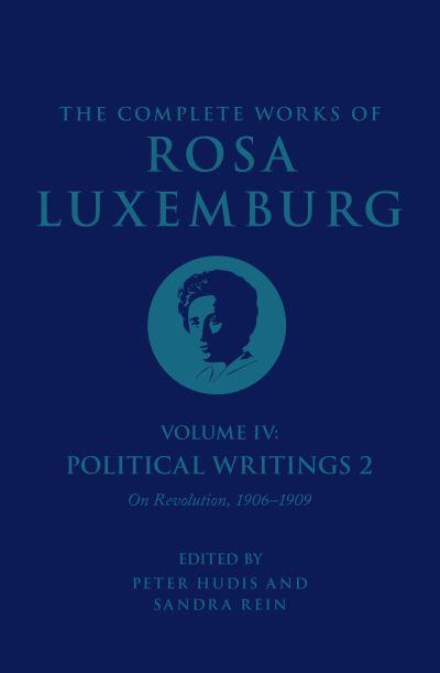 The Complete Works of Rosa Luxemburg. Volume IV Political Wr