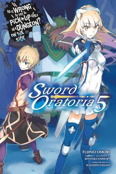 Is it Wrong To Try To Pick Up Girls in a Dungeon? on the Side : Sword Oratoria. Volume 5