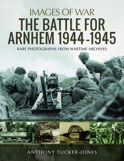 The Battle For Arnhem 1944-1945