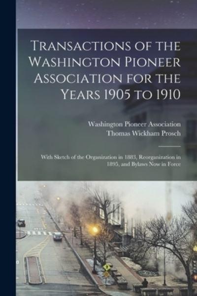 Transactions of the Washington Pioneer Association For the Years 1905 To 1910