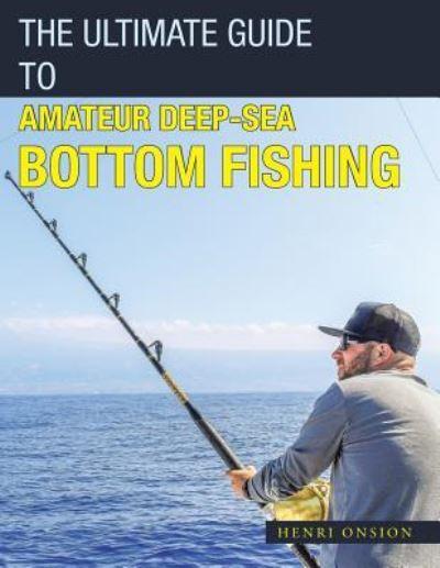 The Ultimate Guide To Amateur Deep-Sea Bottom Fishing