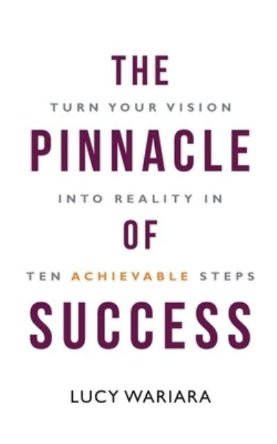 The Pinnacle of Success - Turn Your Vision Into Reality in Ten Achievable Steps