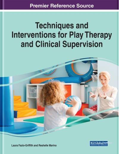 Techniques and Interventions For Play Therapy and Clinical Supervision