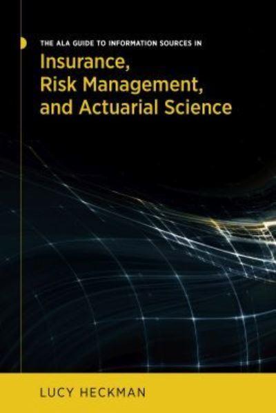 The ALA Guide To Information Sources in Insurance, Risk Management, and Actuarial Science