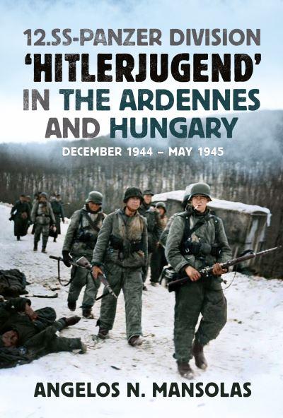 12.SS-Panzer Division 'Hitlerjugend' in the Ardennes and Hungary