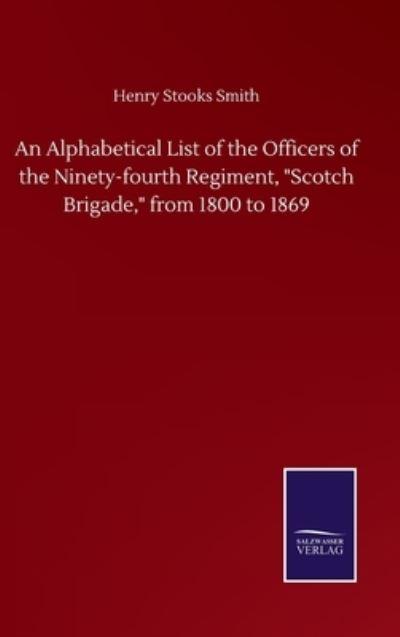 An Alphabetical List of the Officers of the Ninety-Fourth Regiment, "Scotch Brigade," From 1800 To 1869