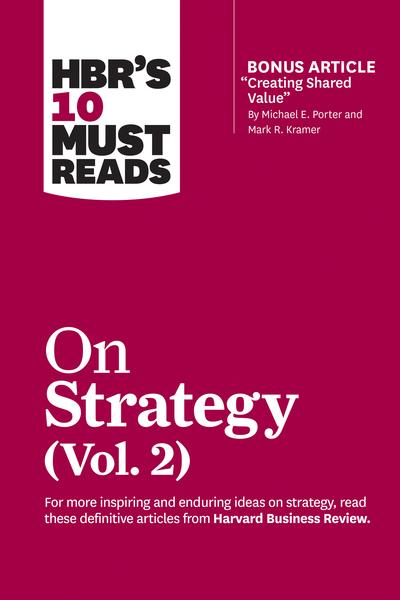 HBR's 10 Must Reads on Strategy. Vol. 2