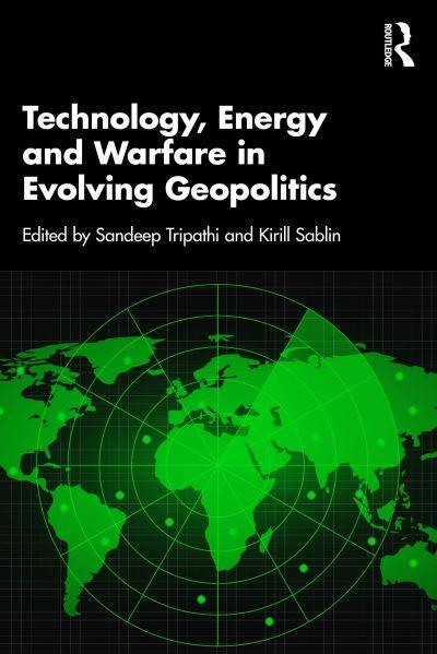 Technology, Energy and Warfare in Evolving Geopolitics