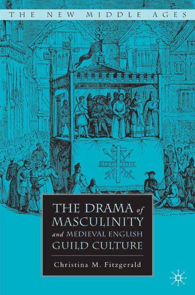 The Drama of Masculinity and Medieval English Guild Culture