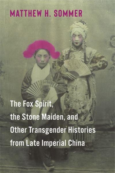 The Fox Spirit, the Stone Maiden, and Other Transgender Histories From Late Imperial China