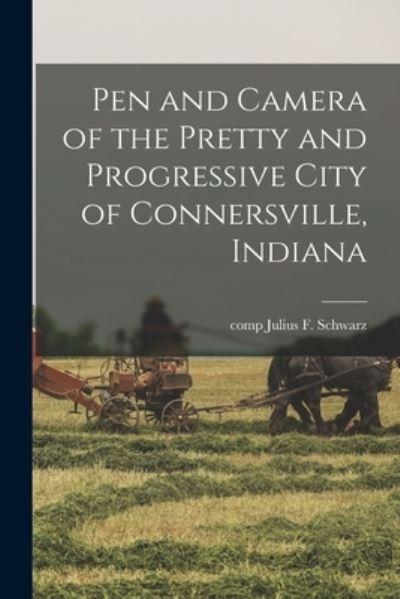 Pen and Camera of the Pretty and Progressive City of Connersville, Indiana