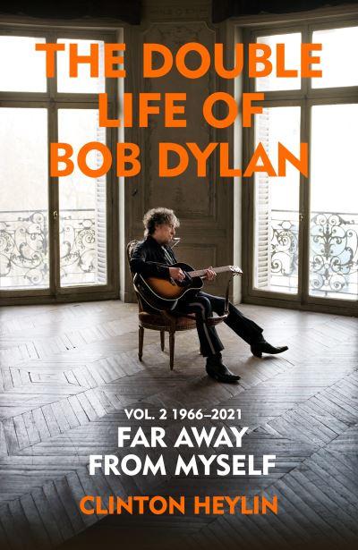 The Double Life of Bob Dylan. Volume 2 1966-2021, Far Away F