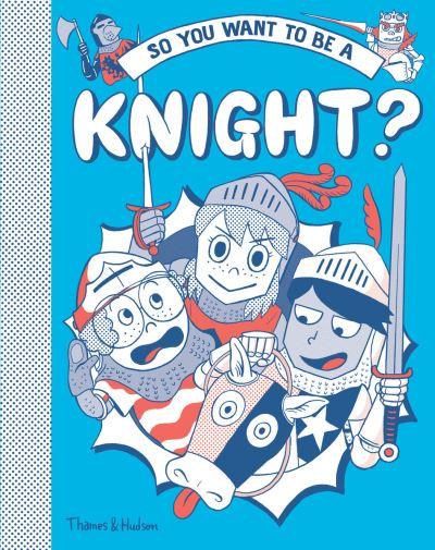 So You Want To Be a Knight?