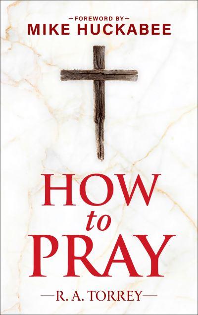 How To Pray and How To Study the Bible For Greatest Profit