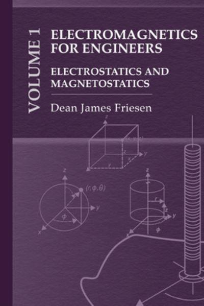 Electromagnetics For Practicing Engineers Vol. 1: Electrostatics and Magnetostatics