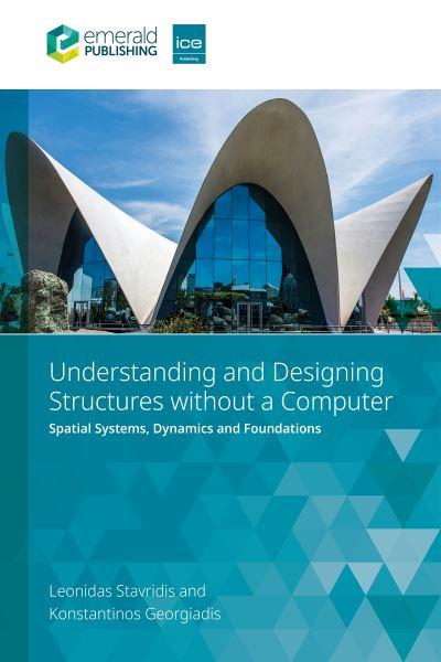 Understanding and Designing Structures Without a Computer. Spatial Structural Systems, Dynamics and Foundations