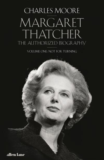 Margaret Thatcher Volume One Not For Turning
