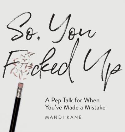 So, You F*Cked Up