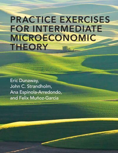 Practice Exercises For Intermediate Microeconomic Theory