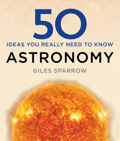 50 Ideas You Really Need To Know. Astronomy
