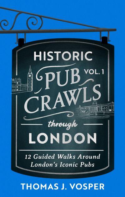 Historic Pub Crawls Through London. Vol. 1 13 Guided Walks a
