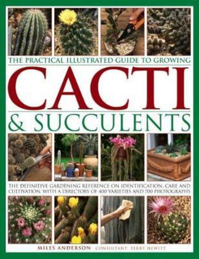 The Practical Illustrated Guide To Growing Cacti & Succulents