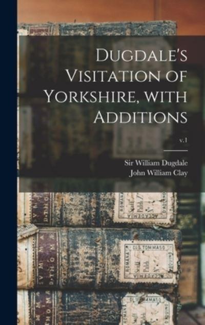 Dugdale's Visitation of Yorkshire, With Additions; V.1