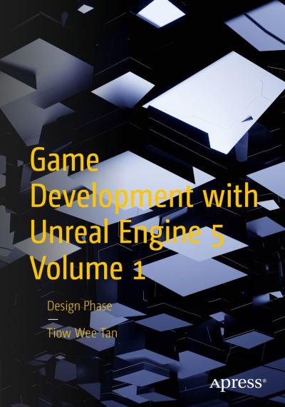 Game Development With Unreal Engine 5. Volume 1 Design Phase