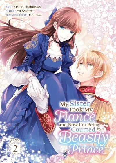 My Sister Took My Fiancé and Now I'm Being Courted By a Beastly Prince (Manga) Vol. 2