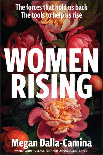 Women Rising: The Forces That Hold Us Back. The Tools To Hel
