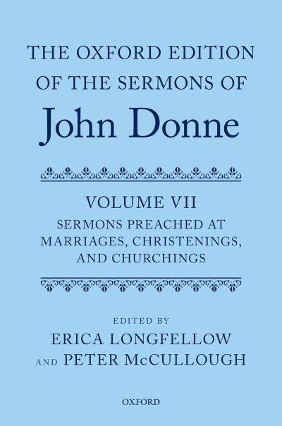 The Oxford Edition of the Sermons of John Donne. Volume VII Sermons Preached At Marriages, Christenings, and Churchings