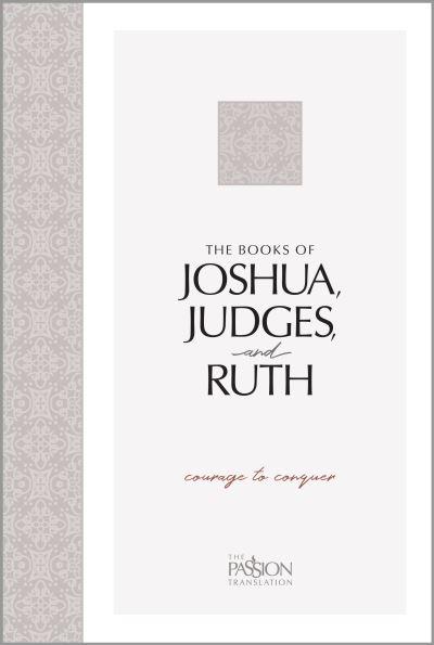 The Passion Translation Joshua, Judges, and Ruth