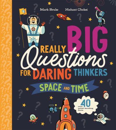 Really Big Questions For Daring Thinkers. Space and Time