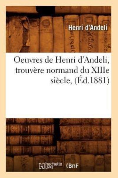 Oeuvres De Henri D'Andeli, Trouvère Normand Du Xiiie Siècle,