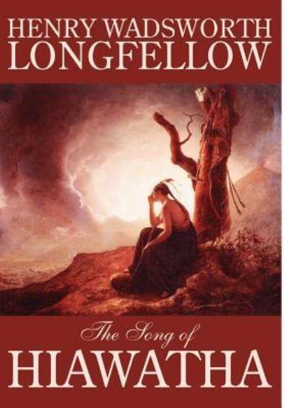 The Song of Hiawatha By Henry Wadsworth Longfellow, Fiction, Classics, Literary