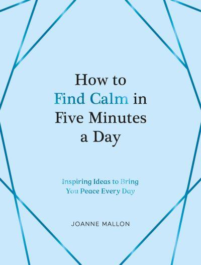 How To Find Calm in Five Minutes a Day