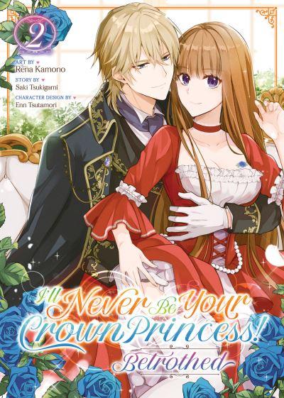 I'll Never Be Your Crown Princess! - Betrothed (Manga) Vol.
